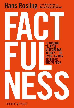 Factfulness : 10 grunde til at vi misforstår verden - og hvorfor den er bedre end vi tror