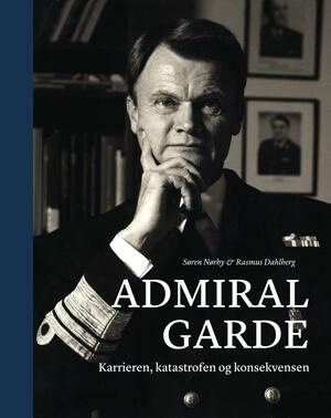 Admiral Garde : karrieren, katastrofen og konsekvensen