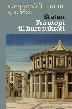 Europæisk litteratur 1500-1800. Bind 2 : Staten : fra utopi til bureaukrati