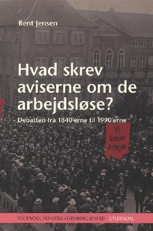 Hvad skrev aviserne om de arbejdsløse? : debatten fra 1840'erne til 1990'erne