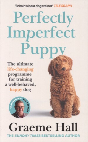 Perfectly imperfect puppy : the ultimate life-changing programme for training a well-behaved, happy dog
