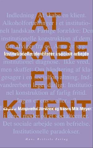 At skabe en klient : institutionelle identiteter i socialt arbejde