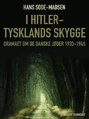 I Hitler-Tysklands skygge : dramaet om de danske jøder 1933-1945
