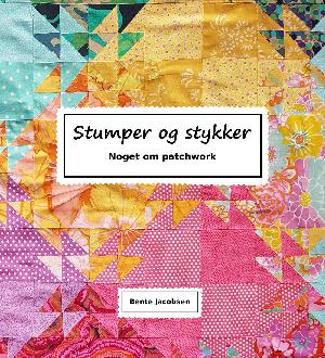 Stumper og stykker : noget om patchwork