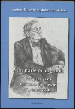 Min nåde er dig nok : perspektiver i Johannes Johansens forfatterskab