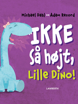 Ikke så højt, Lille Dino!