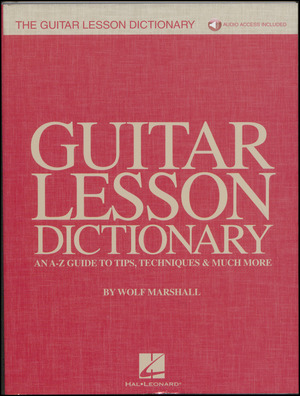 Guitar lesson dictionary : an A-Z guide to tips, techniques & much more