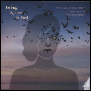 En fugl synger et sted : Nina Sveistrup Clausen synger lieder af Thomas Clausen