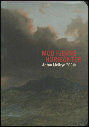 Mod fjerne horisonter : Anton Melbye 200 år