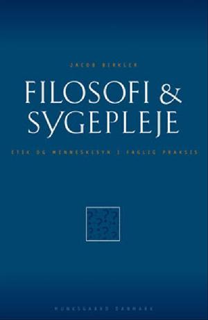 Filosofi & sygepleje : etik og menneskesyn i faglig praksis