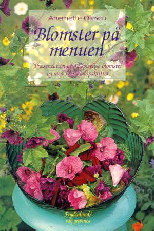 Blomster på menuen : præsentation af 42 spiselige blomster og med 183 madopskrifter