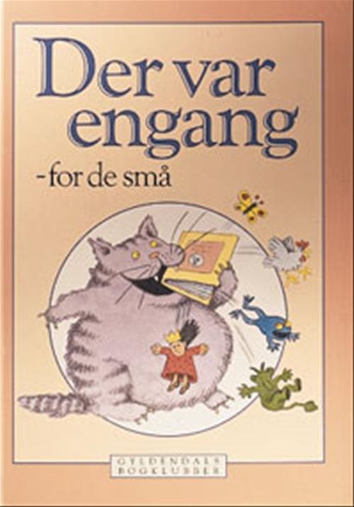 Der var engang - for de små : rim, remser, sange, fortællinger og eventyr