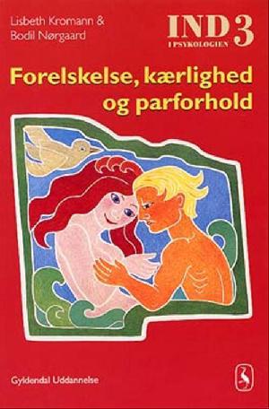 Ind i psykologien. Bind 3 : Forelskelse, kærlighed og parforhold