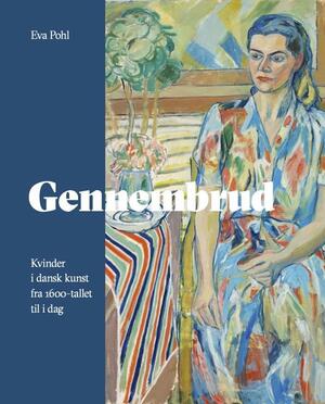 Gennembrud : kvinder i dansk kunst fra 1600-tallet til i dag