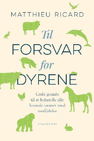 Til forsvar for dyrene : gode grunde til at behandle alle levende væsner med medfølelse