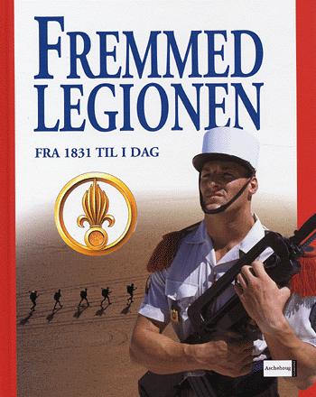 Fremmedlegionen : fra 1831 til i dag