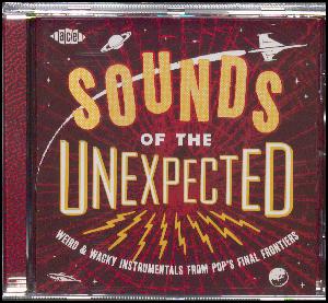 Sounds of the unexpected : weird & wacky instrumentals from pop's final frontiers