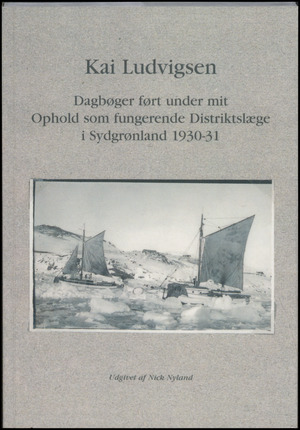 Dagbøger ført under mit Ophold som fungerende Distriktslæge i Sydgrønland 1930-31