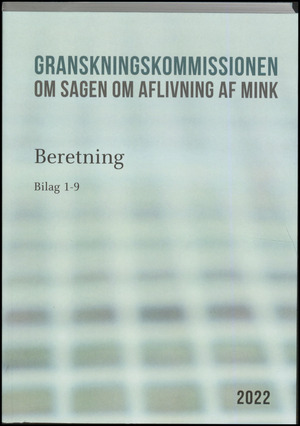 Granskningskommissionen om Sagen om Aflivning af Mink : beretning. Bind 6 : Bilag 1-9