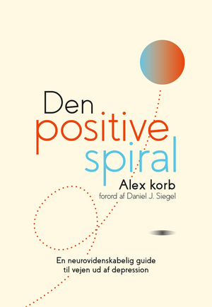 Den positive spiral : en neurovidenskabelig guide til vejen ud af depression