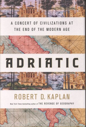 Adriatic : a concert of civilizations at the end of the modern age