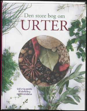 Den store bog om urter : udførlig guide til dyrkning og anvendelse