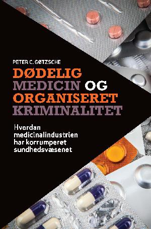 Dødelig medicin og organiseret kriminalitet : hvordan medicinalindustrien har korrumperet sundhedsvæsenet