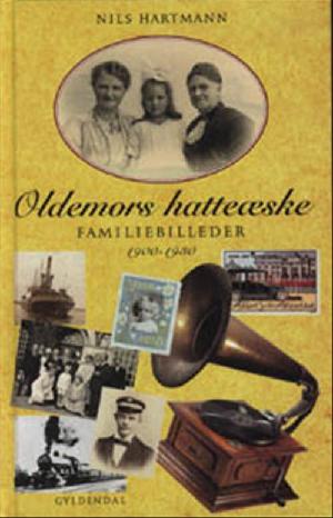 Oldemors hatteæske : familiebilleder 1900-1930