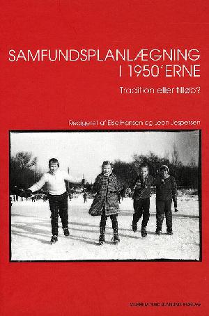 Samfundsplanlægning i 1950'erne : tradition eller tilløb? : forvaltning, trafik, uddannelse, fængsel, familie