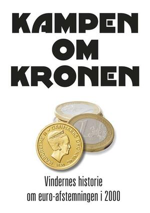 Kampen om kronen : vindernes historie om euro-afstemningen i 2000