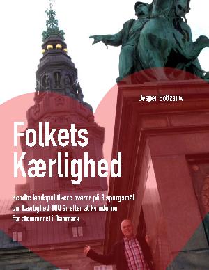 Folkets kærlighed : kendte landspolitikere svarer på 3 spørgsmål om kærlighed 100 år efter at kvinderne får stemmeret i Danmark