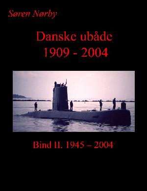 Danske ubåde 1909-2004. Bind 2 : 1945-2004