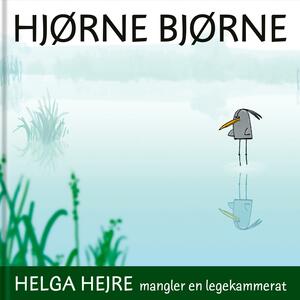 Hjørne Bjørne - Helga Hejre mangler en legekammerat