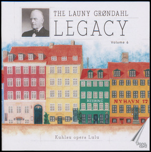 The Launy Grøndahl legacy, volume 6 : Kuhlau opera Lulu