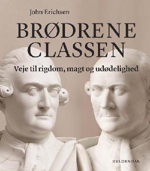 Brødrene Classen : veje til rigdom, magt og udødelighed