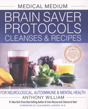 Medical medium brain saver protocols, cleanses & recipes : for neurological, autoimmune & mental health