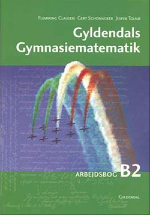 Gyldendals gymnasiematematik : \grundbog B\. Bind 2