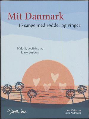 Mit Danmark : 15 sange med rødder og vinger : melodi, becifring og klaverpartitur