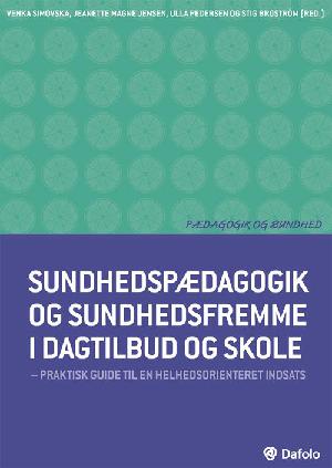 Sundhedspædagogik og sundhedsfremme i dagtilbud og skole : praktisk guide til en helhedsorienteret indsats