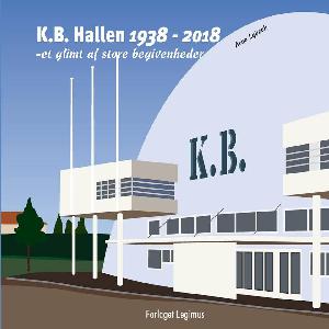 K.B. Hallen 1938-2018 : et glimt af store begivenheder