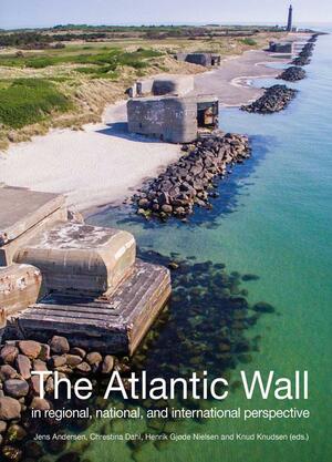 The Atlantic Wall : in regional, national, and international perspective