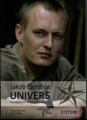 Jakob Ejersbos univers : introduktion til et forfatterskab