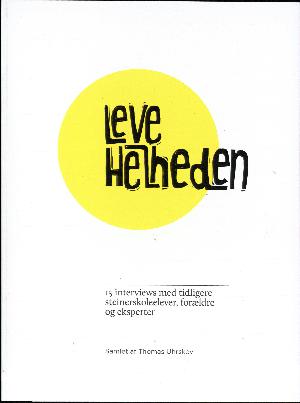 Leve helheden : 15 interviews med tidligere steinerskoleelever, forældre og eksperter