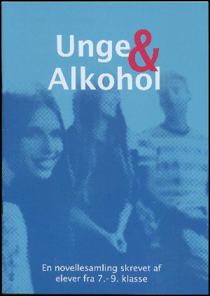 Unge & alkohol : en novellesamling skrevet af elever fra 7.-9. klasse