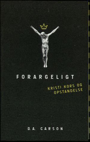 Forargeligt : Kristi kors og opstandelse