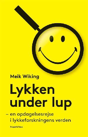 Lykken under lup : en opdagelsesrejse i lykkeforskningens verden