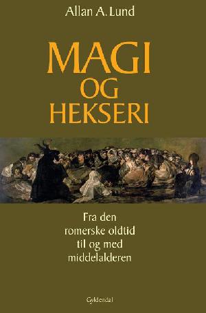 Magi og hekseri. Bind 1 : Fra den romerske oldtid til og med middelalderen