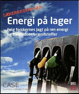 Energi på lager : følg forskernes jagt på ren energi og fremtidens brændstoffer