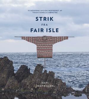 Strik fra Fair Isle : 15 moderne design inspireret af traditionelle mønstre