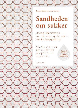 Sandheden om sukker : alt, du skal vide om sukker for at opnå solid sundhed : undgå inflammation, smid kiloene og styr uden om livstilssygdomme